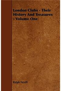 London Clubs - Their History and Treasures - Volume One