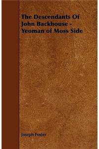 Descendants of John Backhouse - Yeoman of Moss Side