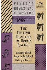 The British Practice of Horse Racing - Including a Brief Guide to the Natural History of Horses