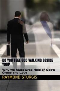 Do You Feel God Walking Beside You?