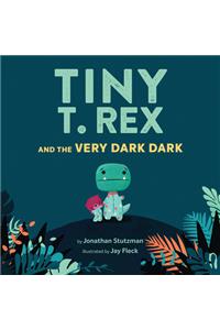 Tiny T. Rex and the Very Dark Dark