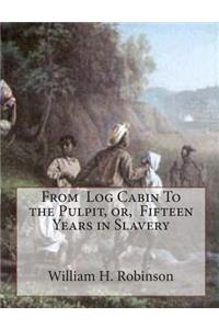 From Log Cabin To the Pulpit, or, Fifteen Years in Slavery