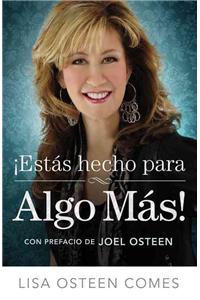 ¡Estás Hecho Para Algo Más!