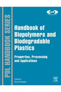 Handbook of Biopolymers and Biodegradable Plastics: Properties, Processing and Applications (Plastics Design Library)