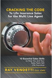Cracking the Code to Life Insurance Sales for the Multi Line Agent