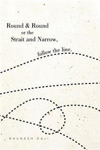 Round & Round or the Strait and Narrow, follow the line.
