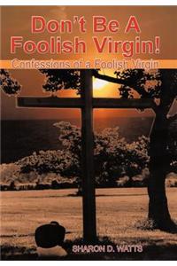 Don't Be a Foolish Virgin!