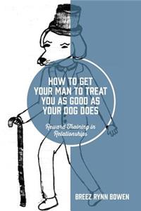 How to Get Your Man to Treat You as Good as Your Dog Does