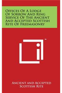Offices Of A Lodge Of Sorrow And Ring Service Of The Ancient And Accepted Scottish Rite Of Freemasonry