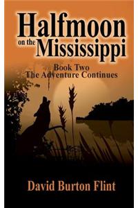 Halfmoon on the Mississippi Book Two the Adventure Continues