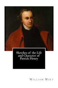 Sketches of the Life and Character of Patrick Henry