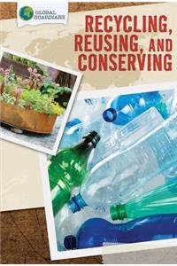 Recycling, Reusing, and Conserving