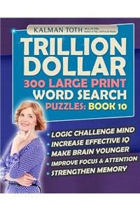 Trillion Dollar 300 Large Print Word Search Puzzles: Book 10: Powerful IQ Booster