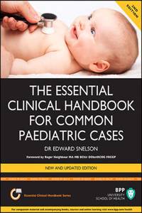 Essential Clinical Handbook for Common Paediatric Cases: A Practical Guide to Assessing Children in General Practice, the Paediatric Assessment Unit and the Emergency Department