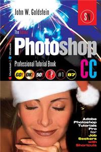 The Adobe Photoshop CC Professional Tutorial Book 87 Macintosh/Windows: Adobe Photoshop Tutorials Pro for Job Seekers with Shortcuts