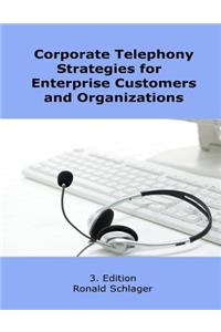 Corporate Telephony Strategies for Enterprise Customers and Organizations