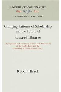 Changing Patterns of Scholarship and the Future of Research Libraries