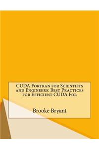 Cuda FORTRAN for Scientists and Engineers: Best Practices for Efficient Cuda