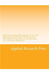 Heterogeneous Echogenicity of the Underlying Thyroid Parenchyma: How Does This Affect the Analysis of a Thyroid Nodule?