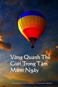 Vong Quanh the Gioi Trong Tam Muoi Ngay: Around the World in 80 Days (Vietnamese Edition)