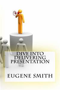 Dive into Delivering Presentation