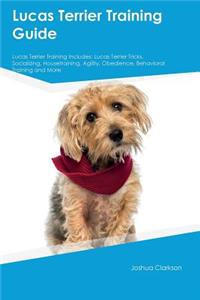 Lucas Terrier Training Guide Lucas Terrier Training Includes: Lucas Terrier Tricks, Socializing, Housetraining, Agility, Obedience, Behavioral Training and More