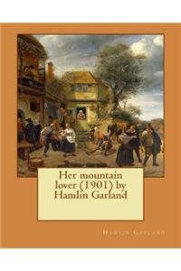 Her mountain lover by Hamlin Garland. (1901) by Hamlin Garland
