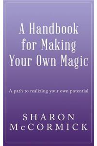 A Handbook for Making Your Own Magic