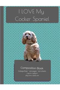I LOVE My Cocker Spaniel Composition Notebook
