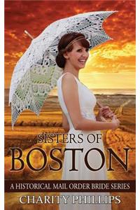 Mail Order Bride: Sisters Of Boston: A Clean Historical Western Christian Mail Order Bride Series