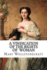 Vindication of the Rights of Woman Mary Wollstonecraft