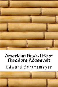 American Boy's Life of Theodore Roosevelt