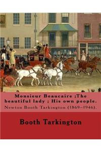 Monsieur Beaucaire;The beautiful lady; His own people. By