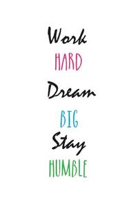 Work Hard. Dream Big. Stay Humble.