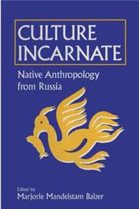 Culture Incarnate: Native Anthropology from Russia