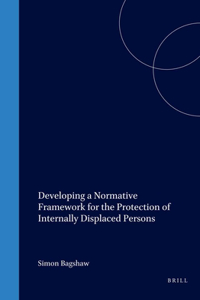 Developing a Normative Framework for the Protection of Internally Displaced Persons
