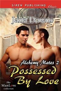 Possessed by Love [Alchemy Mates 2] (Siren Publishing Classic Manlove)