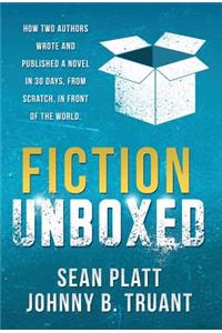 Fiction Unboxed: How Two Authors Wrote and Published a Book in 30 Days, From Scratch, In Front of the World