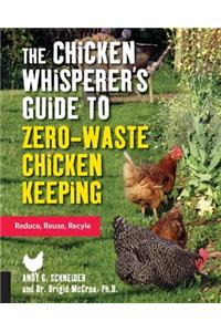 The Chicken Whisperer's Guide to Zero-Waste Chicken Keeping