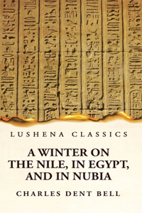 Winter on the Nile, in Egypt, and in Nubia
