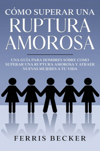 Cómo Superar una Ruptura Amorosa