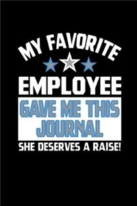 My Favorite Employee Gave Me This Journal She Deserves a Raise!