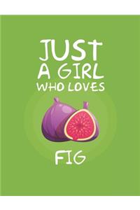 Just A Girl Who Loves Fig