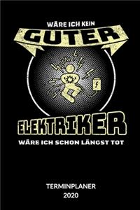 Wäre ich kein guter Elektriker wäre ich schon längst tot. Terminplanner 2020