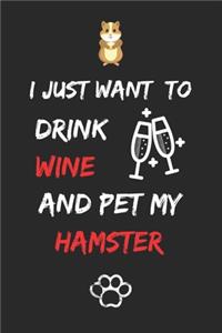 I just want to drink wine and pet my hamster Notebook funny pets owner Gift