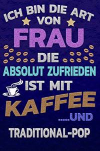 Ich bin die Art von Frau die absolut zufrieden ist mit Kaffee und TRADITIONAL-POP