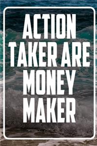 Action taker are money maker