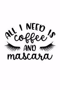 All I Need Is Coffee And Mascara