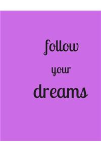 Follow Your Dreams....8.5 x 11 Ruled Notebook - Circle the Date - 120 Pages - Journal/Notebook for Personal or Professional Use