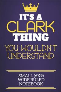 It's A Clark Thing You Wouldn't Understand Small (6x9) Wide Ruled Notebook